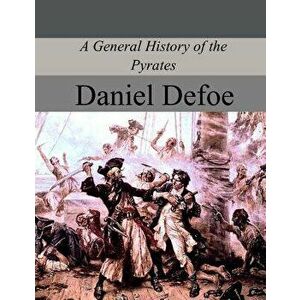 A General History of the Pyrates, Paperback - Daniel Defoe imagine
