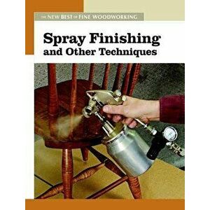 Spray Finishing and Other Techniques: The New Best of Fine Woodworking, Paperback - Editors of Fine Woodworking imagine