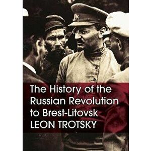 The History of the Russian Revolution to Brest-Litovsk, Paperback - Leon Trotsky imagine