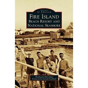 Fire Island: Beach Resort and National Seashore, Hardcover - Shoshanna McCollum imagine