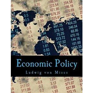 Economic Policy: Thoughts for Today and Tomorrow, Paperback - Ludwig Von Mises imagine