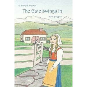 The Gate Swings in: A Story of Sweden, Paperback - Nora Burglon imagine