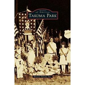 Takoma Park, Hardcover - Historic Takoma Inc imagine