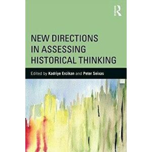 New Directions in Assessing Historical Thinking, Paperback - Kadriye Ercikan imagine