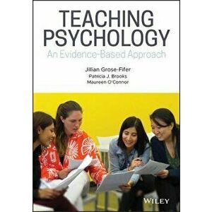 Teaching Psychology: An Evidence-Based Approach, Paperback - Jillian Grose-Fifer imagine