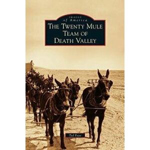 Twenty Mule Team of Death Valley, Hardcover - Ted Faye imagine