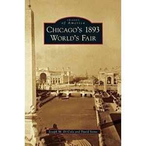Chicago's 1893 World's Fair, Hardcover - Joseph M. Di Cola imagine
