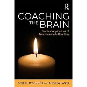 Coaching the Brain: Practical Applications of Neuroscience to Coaching, Paperback - Joseph O'Connor imagine