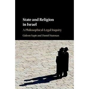 State and Religion in Israel: A Philosophical-Legal Inquiry, Hardcover - Gideon Sapir imagine