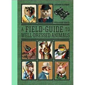 A Field Guide to Well Dressed Animals - Harold Darling imagine