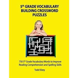 5th Grade Vocabulary Building Crossword Puzzles: 750vocabulary Words to Improve Reading Comprehension and Spelling Skills, Paperback - Todd Elzey imagine