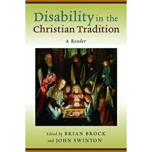 Disability in the Christian Tradition: A Reader, Paperback - Brian Brock imagine