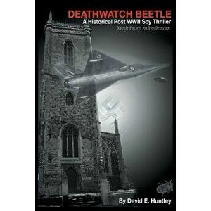 Death Watch Beetle, a Historical Post WWII Spy Thriller, Paperback - David E. Huntley imagine