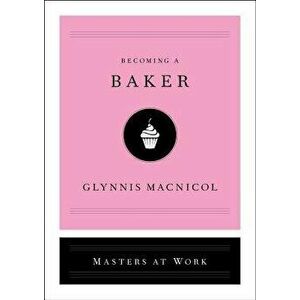 Becoming a Baker, Hardcover - Glynnis MacNicol imagine