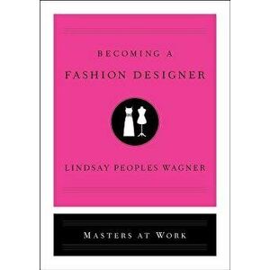 Becoming a Fashion Designer, Hardcover - Lindsay Peoples Wagner imagine