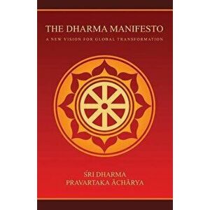 The Dharma Manifesto: A New Vision for Global Transformation, Paperback - Sri Dharma Pravartaka Acharya imagine