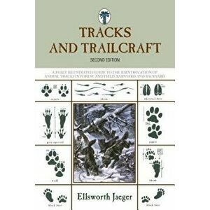 Tracks and Trailcraft: A Fully Illustrated Guide to the Identification of Animal Tracks in Forest and Field, Barnyard and Backyard, Paperback - Ellswo imagine
