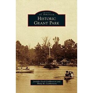 Historic Grant Park, Hardcover - Jennifer Goad Cuthbertson imagine
