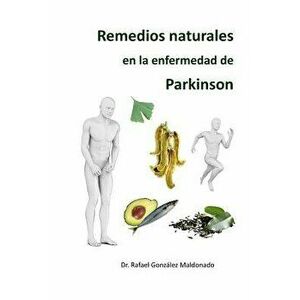 Remedios Naturales En La Enfermedad de Parkinson, Paperback - Rafael Gonzalez Maldonado imagine