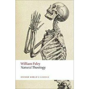 Natural Theology: Or Evidence of the Existence and Attributes of the Deity, Collected from the Appearances of Nature, Paperback - William Paley imagine