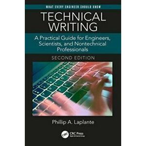 Technical Writing: A Practical Guide for Engineers, Scientists, and Nontechnical Professionals, Second Edition, Paperback - Phillip A. Laplante imagine