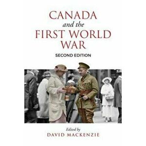Canada and the First World War, Second Edition: Essays in Honour of Robert Craig Brown, Paperback - David MacKenzie imagine