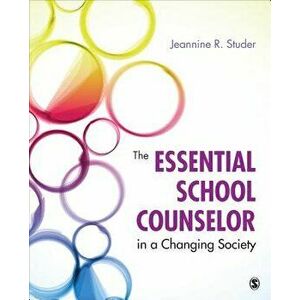 The Essential School Counselor in a Changing Society, Paperback - Jeannine Studer imagine