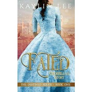 Fated: Cinderella's Story, Paperback - Kaylin Lee imagine