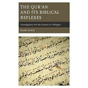 The Qur'an and Its Biblical Reflexes: Investigations Into the Genesis of a Religion, Hardcover - Mark Durie imagine