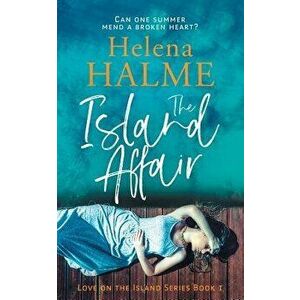 The Island Affair: Can One Summer Mend a Broken Heart?, Paperback - Helena Halme imagine