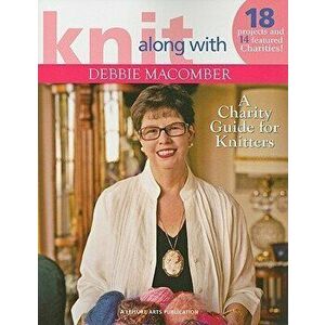 Knit Along with Debbie Macomber: A Charity Guide for Knitters, Paperback - Debbie Macomber imagine