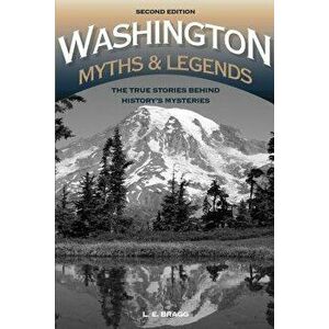Washington Myths and Legends: The True Stories Behind History's Mysteries, Paperback - Lynn Bragg imagine