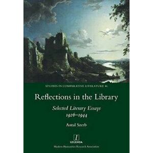 Reflections in the Library: Selected Literary Essays 1926-1944, Paperback - Antal Szerb imagine