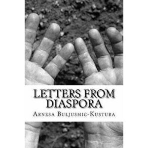 Letters from Diaspora: Stories of War and Its Aftermath, Paperback - Arnesa Buljusmic-Kustura imagine