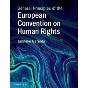 General Principles of the European Convention on Human Rights, Paperback - Janneke Gerards imagine