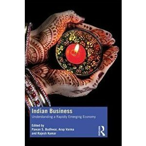 Indian Business: Understanding a Rapidly Emerging Economy, Paperback - Pawan S. Budhwar imagine
