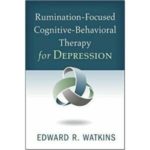 Rumination-Focused Cognitive-Behavioral Therapy for Depression, Paperback - Edward R. Watkins imagine