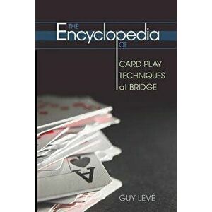 The Encyclopedia of Card Play Techniques at Bridge, Paperback - Guy Leve imagine