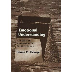Emotional Understanding: Studies in Psychoanalytic Epistemology, Hardcover - Donna M. Orange imagine