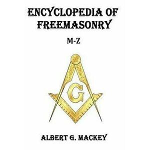 Encyclopedia of Freemasonry (M-Z), Paperback - Albert G. Mackey imagine