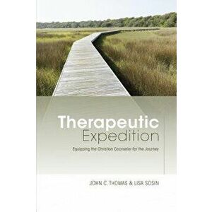 Therapeutic Expedition: Equipping the Christian Counselor for the Journey, Paperback - John C. Thomas imagine