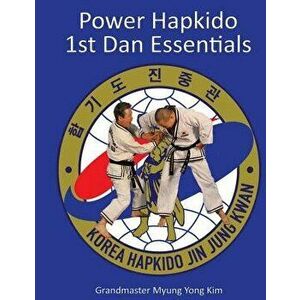 Power Hapkido - 1st Dan Essentials, Paperback - Myung Yong Kim imagine