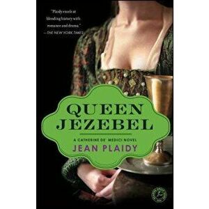 Queen Jezebel: A Catherine De' Medici Novel, Paperback - Jean Plaidy imagine