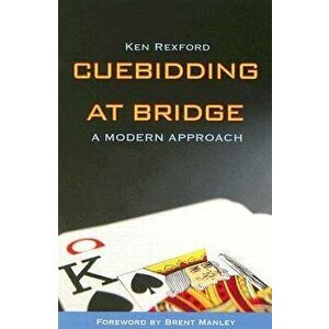 Cuebidding at Bridge: A Modern Approach, Paperback - Ken Rexford imagine
