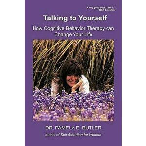 Talking to Yourself: How Cognitive Behavior Therapy Can Change Your Life - Pamela E. Butler imagine