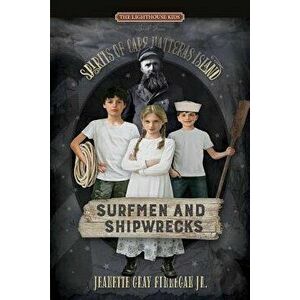 Surfmen and Shipwrecks: Spirits of Cape Hatteras Island, Paperback - Jeanette Gray Finnegan Jr imagine