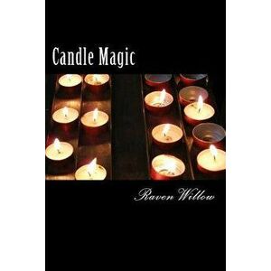 Candle Magic: simple spells for beginners to witchcraft, Paperback - Raven Willow imagine