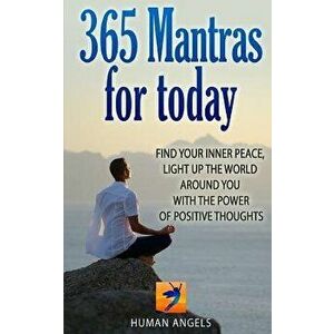 365 Mantras for Today: Find Your Inner Peace, Light Up the World Around You with the Power of Positive Thoughts - Human Angels imagine