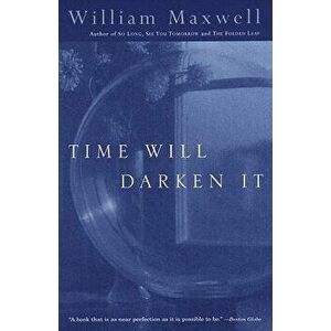 Time Will Darken It, Paperback - William Maxwell imagine