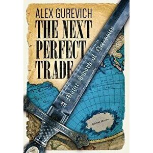 The Next Perfect Trade: A Magic Sword of Necessity, Hardcover - Alex Gurevich imagine